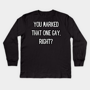 You marked that one gay, right? Kids Long Sleeve T-Shirt